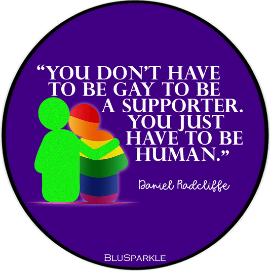 You Don't Have To Be Gay To Be A Supporter. You just have to be human Magnet - BluSparkle