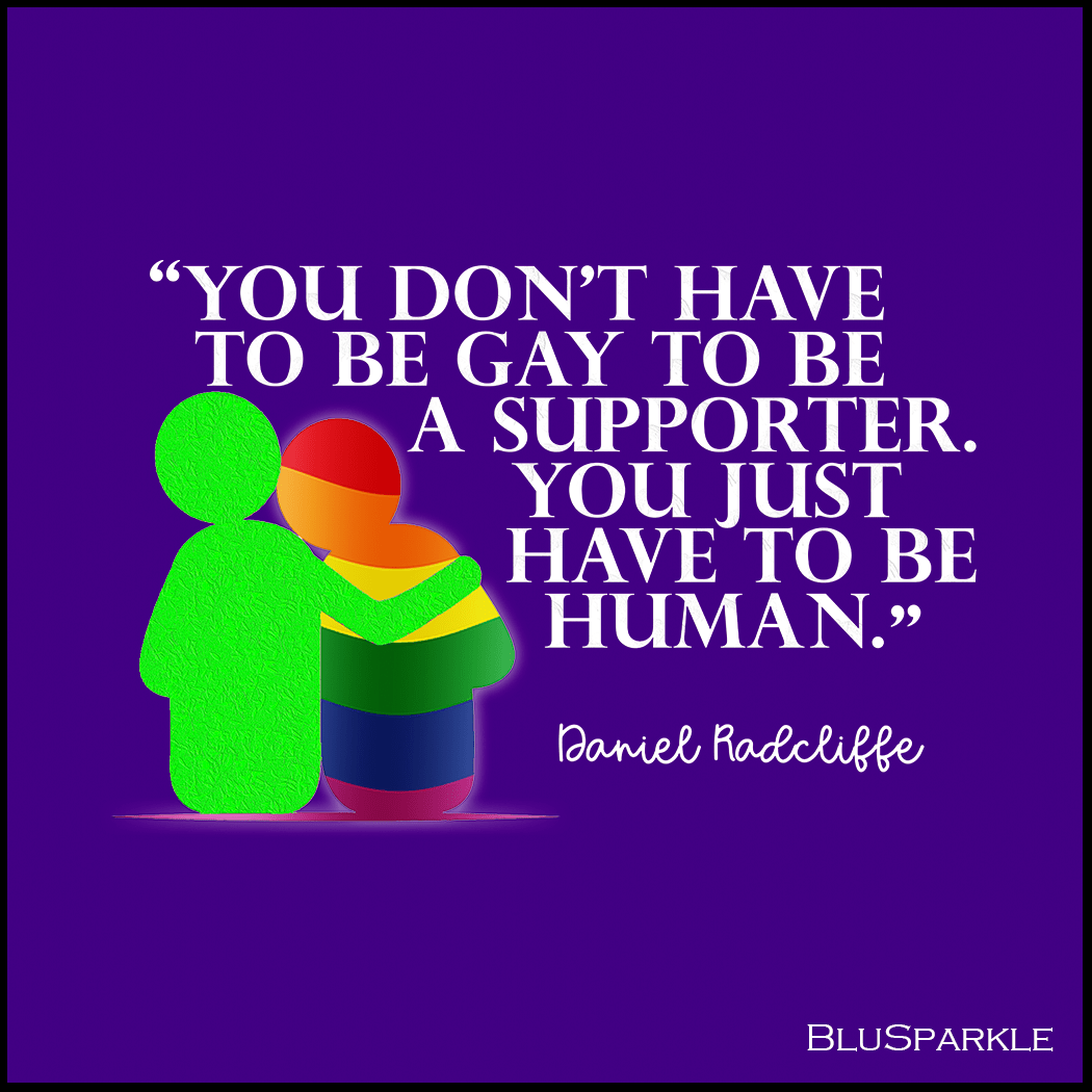 You Don't Have To Be Gay To Be A Supporter. You just have to be human Sticker - BluSparkle