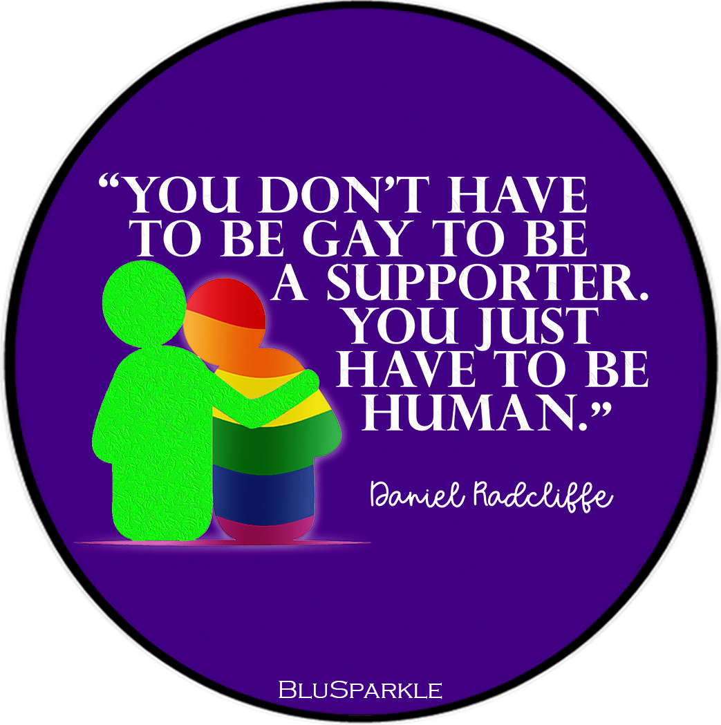 You Don't Have To Be Gay To Be A Supporter. You just have to be human Sticker - BluSparkle