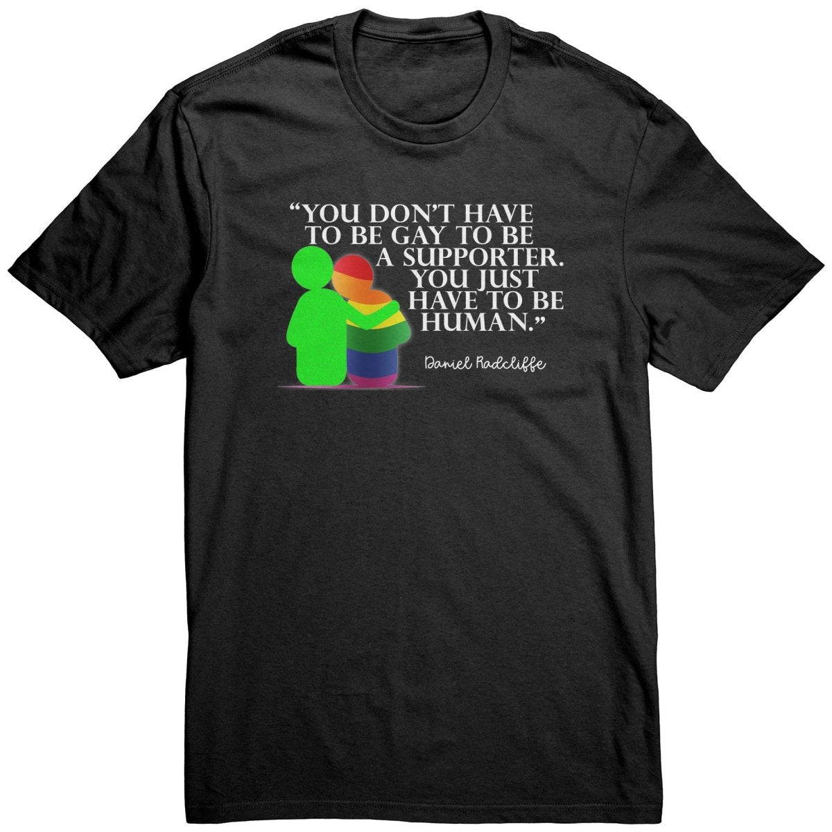 You Don't Have To Be Gay To Be A Supporter. You Just Have to be Human T-Shirt - BluSparkle