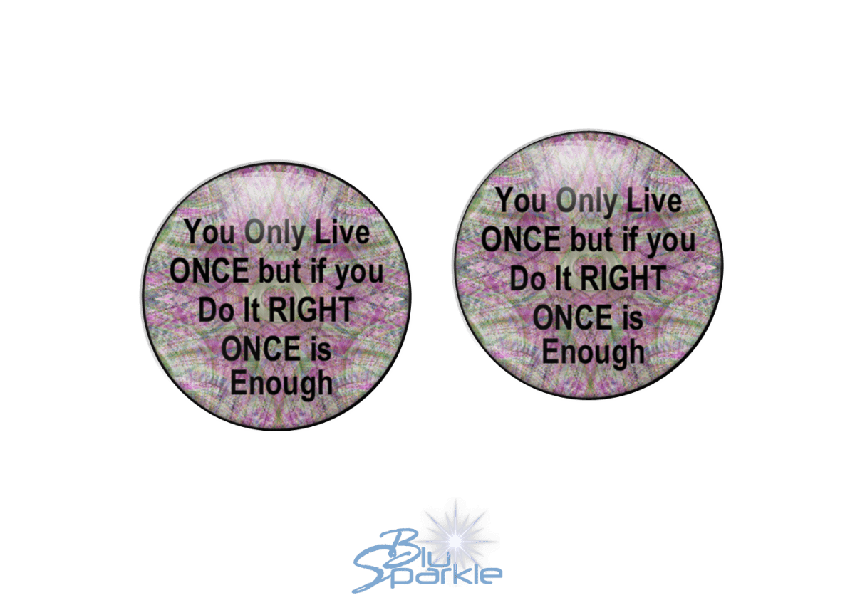 You Only Live Once But If You Do It Right Once Is Enough - Earrings - BluSparkle