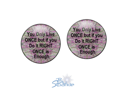 You Only Live Once But If You Do It Right Once Is Enough - Earrings - BluSparkle