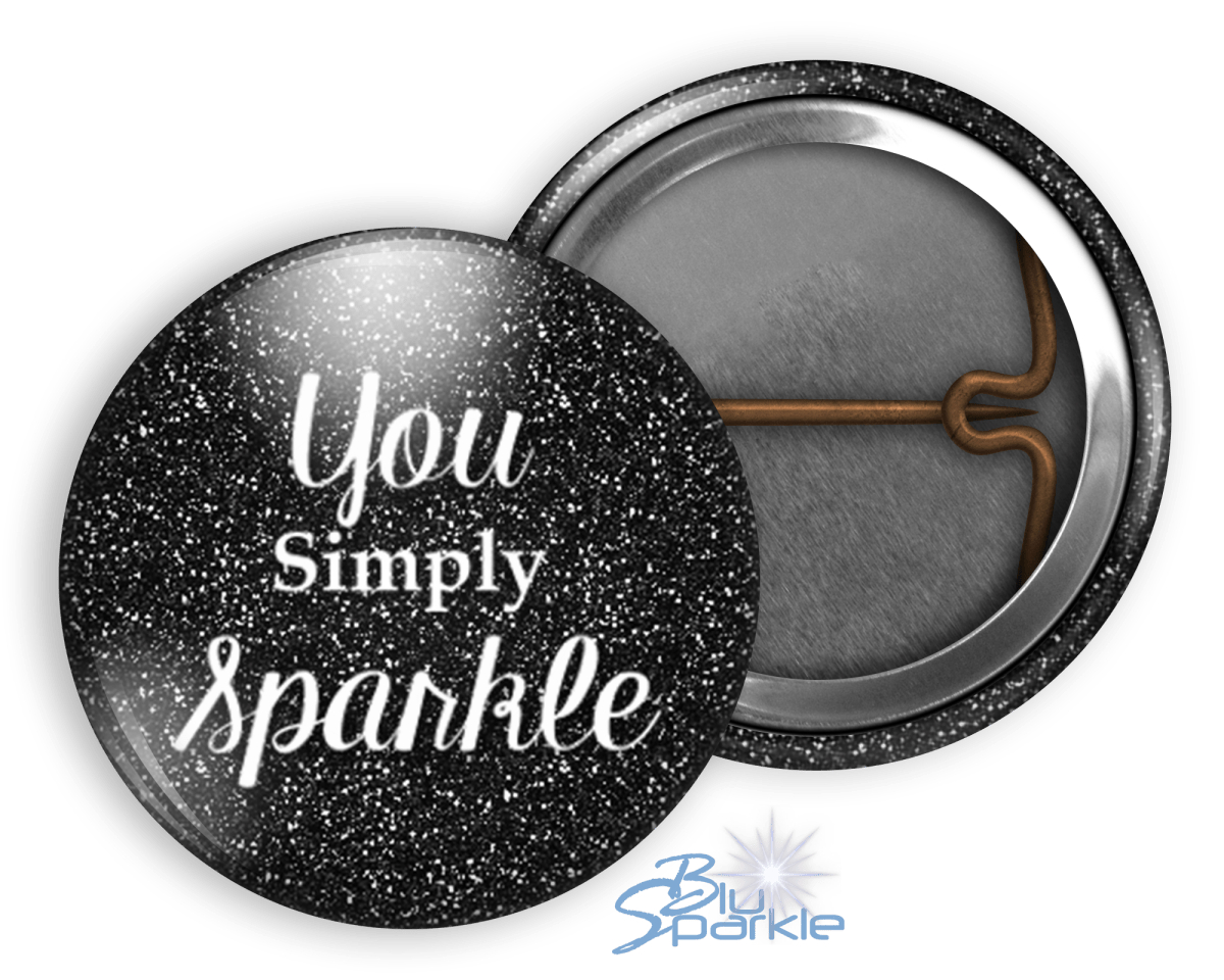 You Simply Sparkle - Pinback Buttons - BluSparkle