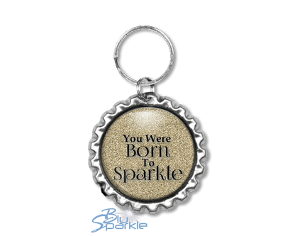 You Were Born To Sparkle - Key Chains - BluSparkle