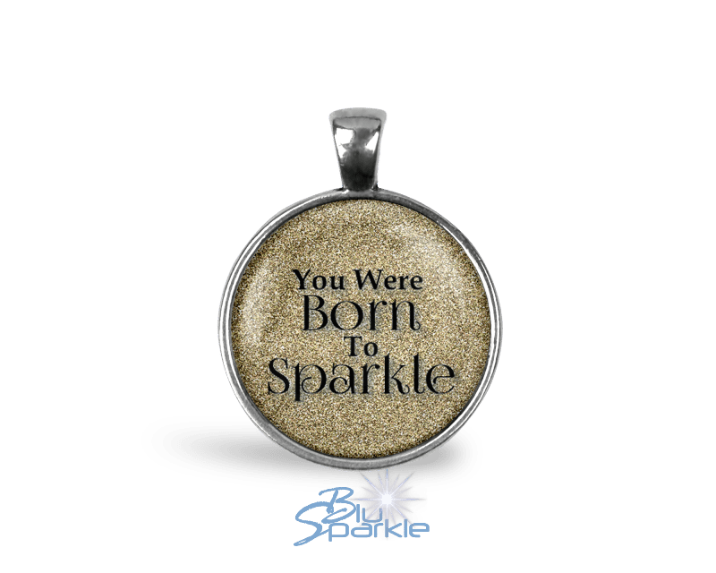 You Were Born To Sparkle - Round Pendants - BluSparkle