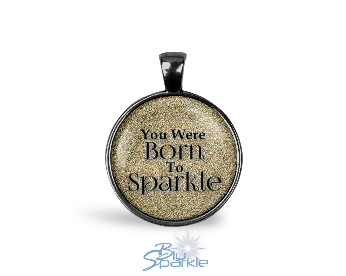 You Were Born To Sparkle - Round Pendants - BluSparkle