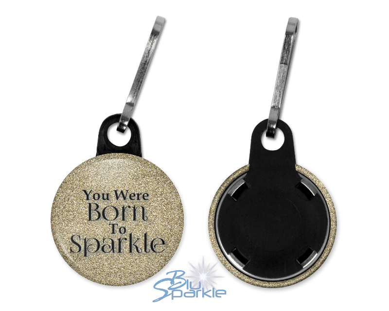 You Were Born To Sparkle - Zipperpulls - BluSparkle