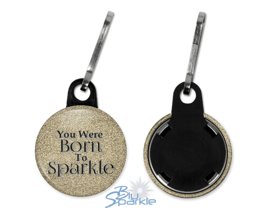 You Were Born To Sparkle - Zipperpulls - BluSparkle