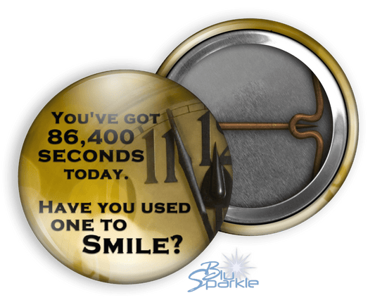 You've got 86,400 seconds today. Have you used one to smile? - Pinback Buttons - BluSparkle