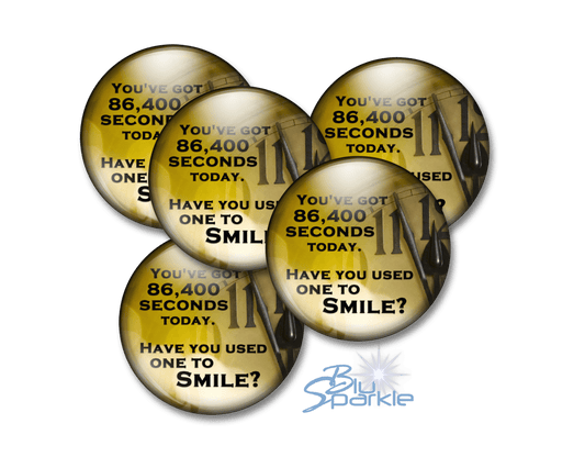 You've got 86,400 seconds today. Have you used one to smile? - Pinback Buttons - BluSparkle