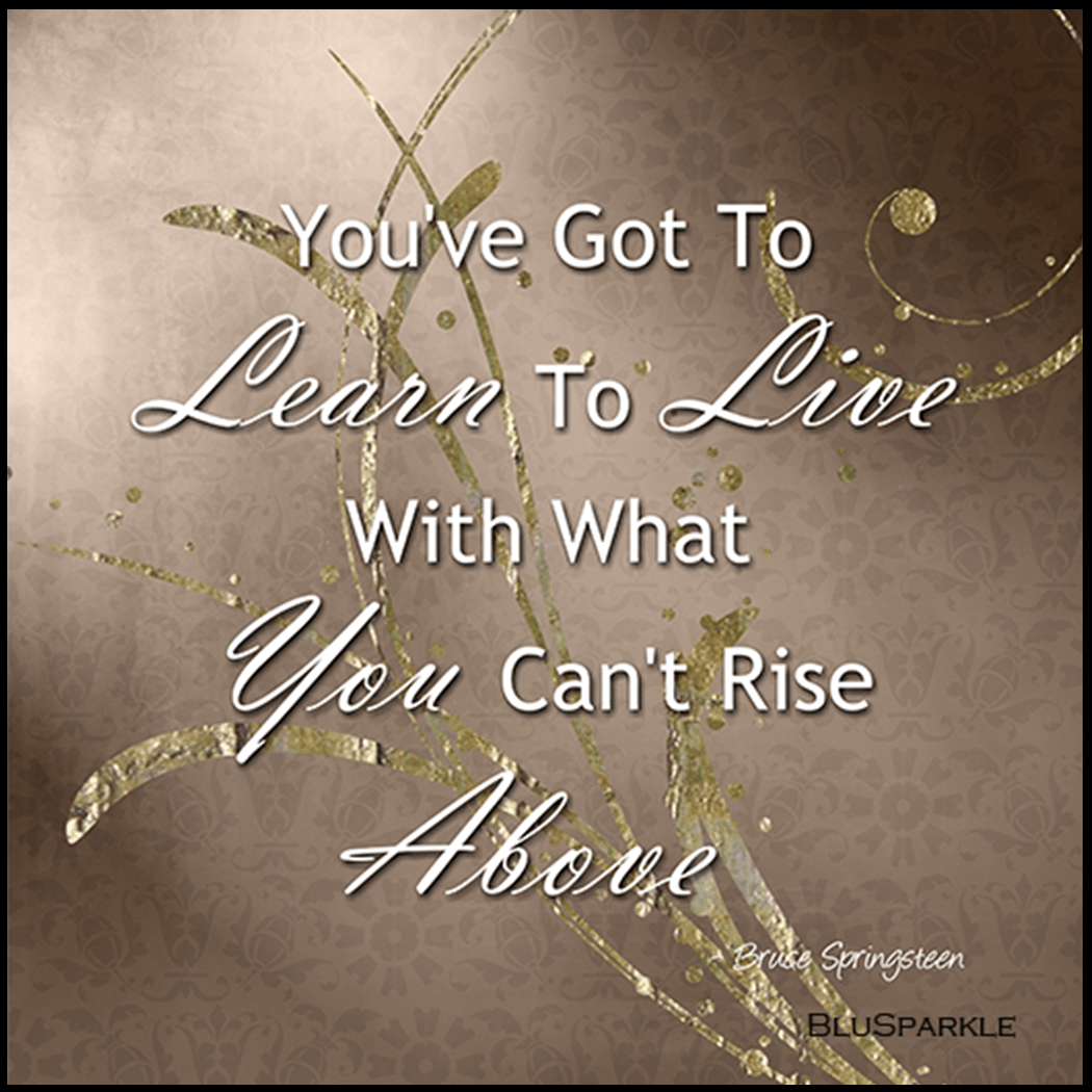 You've Got To Learn To Live With What You Can't Rise Above 3.5" Square Wise Expression Magnet - BluSparkle